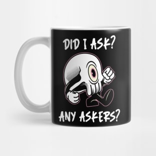 Did I ask? 3.0 Mug